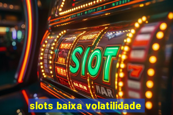 slots baixa volatilidade